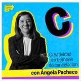 Creatividad en tiempos de cancelación con Ángela Pacheco