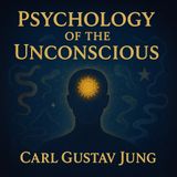 Psychology of the Unconscious by Carl Jung | Depths of the Human Mind Part 1