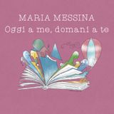 Oggi a me, domani a te - Maria Messina