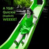 A TGBI Quickie (Explicit) Weee!