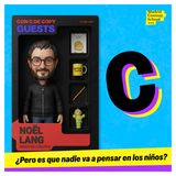 ¿Pero es que nadie va a pensar en los niños? con Noël Lang
