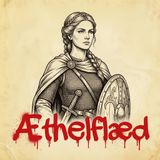 58. Æthelflæd: la reina guerrera que Inglaterra intentó borrar