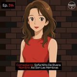 EP. 314 🎙️ Sofia Niño De Rivera ➡︎ Así Son Las Hembras