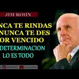 NUNCA DARSE POR VENCIDO  - JIM ROHN EN ESPAÑOL 2021 - TENER DETERMINACIÓN