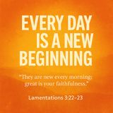 Every Day Is a New Beginning.