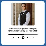 Riad Daloussi Explains 5 Strategies for Machinery Supply and Real Estate