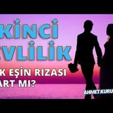 İkinci Evlilik de İlk Eşin Rızası Olmalı mı   AHMET KURUCAN