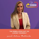 Episode 85: The Rebellious Act of Liking Yourself with Celina Mattocks