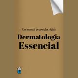 Dermatologia Essencial: doenças de pele, anatomia cutânea, infeções e doenças autoimunes
