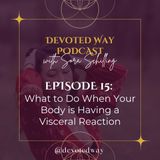 15. What to Do When Your Body is Having a Visceral Reaction