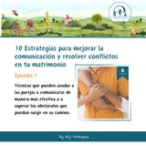 Estrategias para mejorar la comunicación y resolver conflictos en tu matrimonio