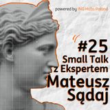 #25 Small Talk z Ekspertem - Mateusz Sądaj