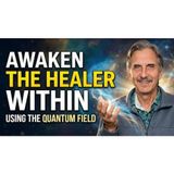 Awaken The Master Healer Within You Using The Quantum Field