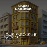 "¿Qué pasó en el piso dos?" | Ficción basada en un lugar misterioso real