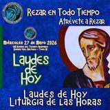 LAUDES DE HOY MIÉRCOLES 27 DE MAYO 2026. CAMINO NEOCATECUMENAL. LITURGIA DE LAS HORAS.