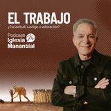 El trabajo, ¿Esclavitud, castigo o adoración? | Pastor Eduardo Cañas