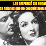 ⭐️MARÍA FÉLIX: GALANES DESPRECIADOS por “LA DOÑA”⭐️