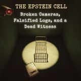 The EPSTEIN Cell: Broken Cameras, Falsified Logs, and a DEAD Witness