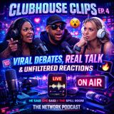 Clubhouse Clips Ep. 4: Viral Debates, Real Talk & Unfiltered Reactions