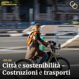 S03E02 - Città e sostenibilità - Costruzioni e trasporti