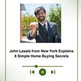 John Lasala from New York Explains 8 Simple Home Buying Secrets