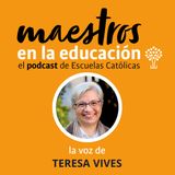 T06xE01 La voz de Teresa Vives. Educar como acto de esperanza