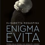 Elisabetta Rosaspina "Enigma Evita"