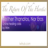 Neither Thanatos, Nor Eros, Online Healing Class by Wim