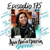 EP175: SER GAFFER con Anita Garzón