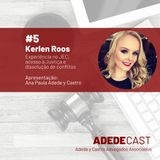 Kerlen Roos - Experiência no Juizado Especial Cível, acesso à Justiça e dissolução de conflitos - Adedecast #5