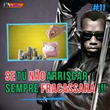 PASSAR FOME PARA INVESTIR NO SEUS SONHOS? VALE A PENA? (Relatando - 1ª Temp. EP 11)
