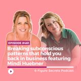 EP 461 | Breaking subconscious patterns that hold you back in business featuring Mindi Huebner
