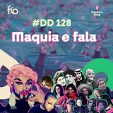#128 - Doutora Drag - Maquia e fala