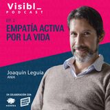 Ep. 2 I Empatía Activa por la Vida I Joaquín Leguia I ANIA ORG