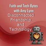 Disconnected Friendships and Technology
