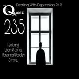 The Quest 235. Dealing With Depression Pt. 5