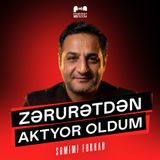 Zərurətdən aktyorluq etdim | Səmimi Fərhad