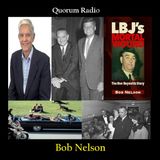 QUORUM RADIO-Bob Nelson Talks LBJ's Mortal Wound 11-24 and 11-25-25