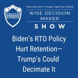 #283: Biden’s RTO Policy Hurt Retention—Trump’s Could Decimate It