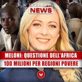 Giorgia Meloni E La Questione Dell'Africa: 100 Milioni Per Sostenere Le Regioni Più Povere!