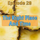 Episode 20 - The Right Place and Time
