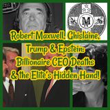 Robert Maxwell, Ghislaine, Trump & Epstein: Billionaire CEO Deaths & the Elite’s Hidden Hand!