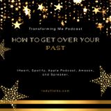 Episode 8 - How to get over your past
