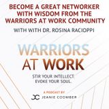 Become a Great Networker with Wisdom from the Warriors At Work Community With Dr. Rosina Racioppi