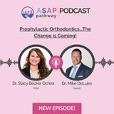 Ep. 25, Prophylactic Orthodontics…The Change is Coming! Dr. Mike DeLuke
