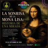 Itinerata con Carolina Mendoza. T2 E12 - Enigmas del Arte - La Mona Lisa