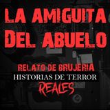 LA AMIGUITA DEL ABUELO | RELATO DE BRUJERÍA | Historias de Terror Reales
