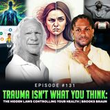 Episode #131 - Trauma Isn’t What You Think: The Hidden Laws Controlling Your Health | Brooks Braun