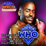Episode 396 - Doctor Who Halftime Show