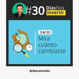 Día 24/30: ¿Qué ha cambiado en ti estos días? / Reto #30DíasParaInvertir